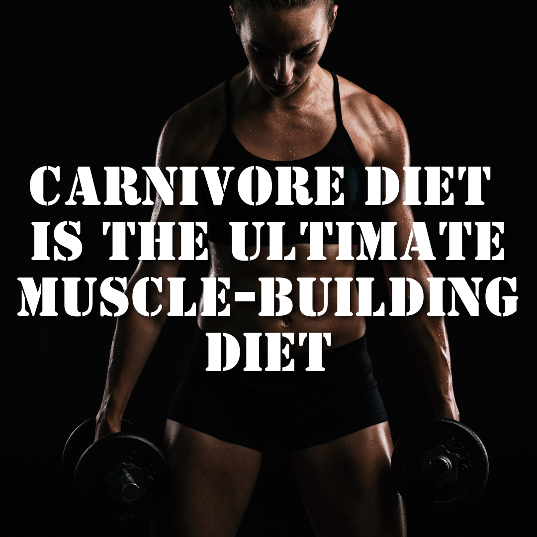 The Carnivore Diet is the Ultimate Muscle-Building Diet!