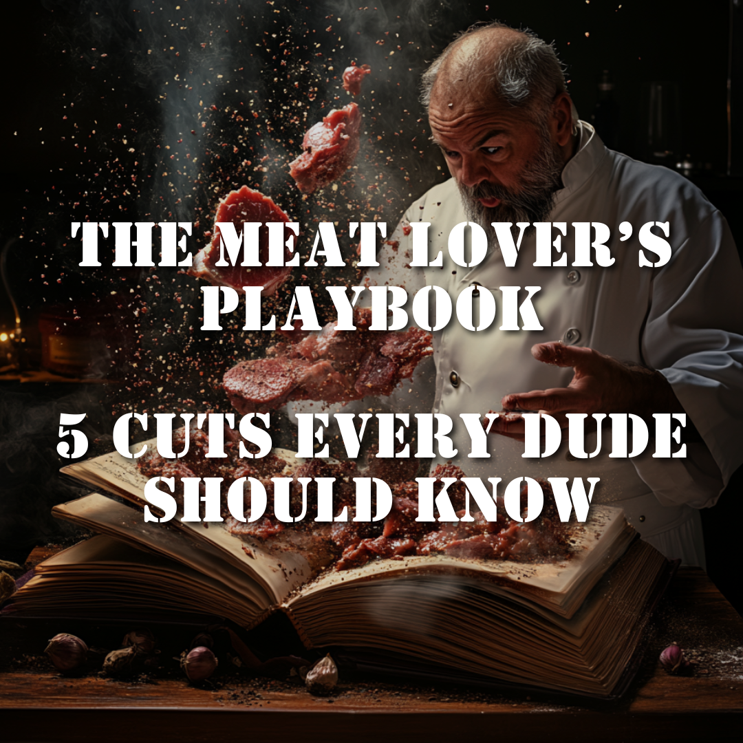 The Meat Lover’s Playbook: 5 Cuts Every Dude Should Know