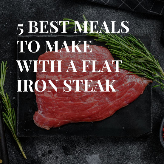 5 Best Meals To Make With a Flat Iron Steak