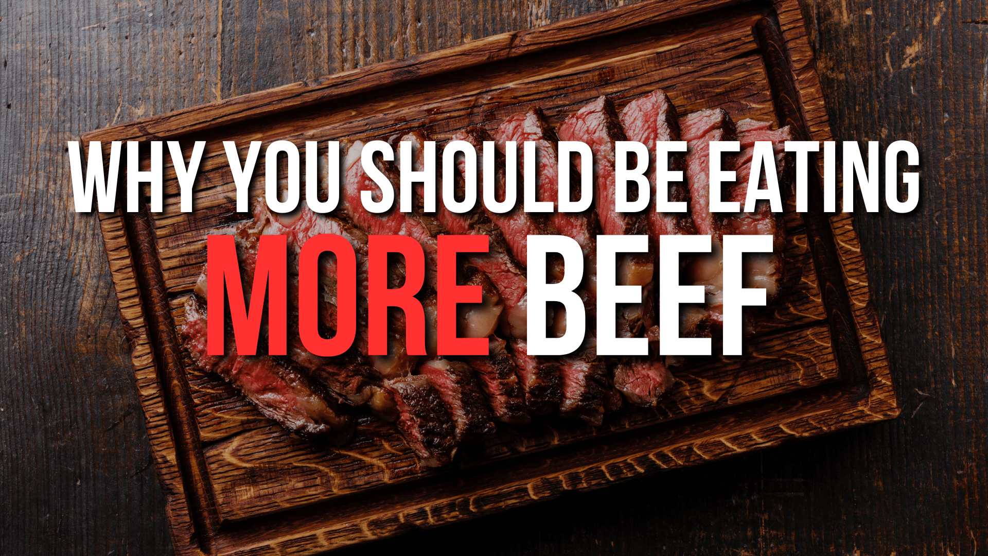 Why You Should Be Eating More Beef—Not Less