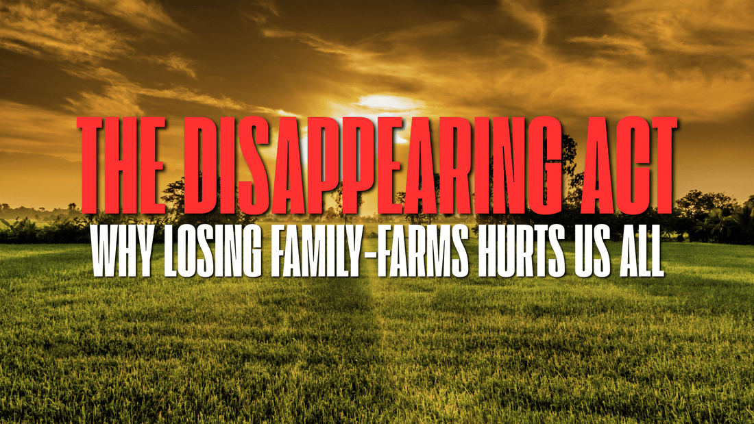 The Disappearing Act: Why Losing Family Farms Hurts Us All