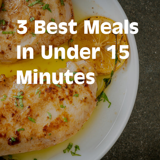 Top 3 Meals To Cook In Under 15 Minutes