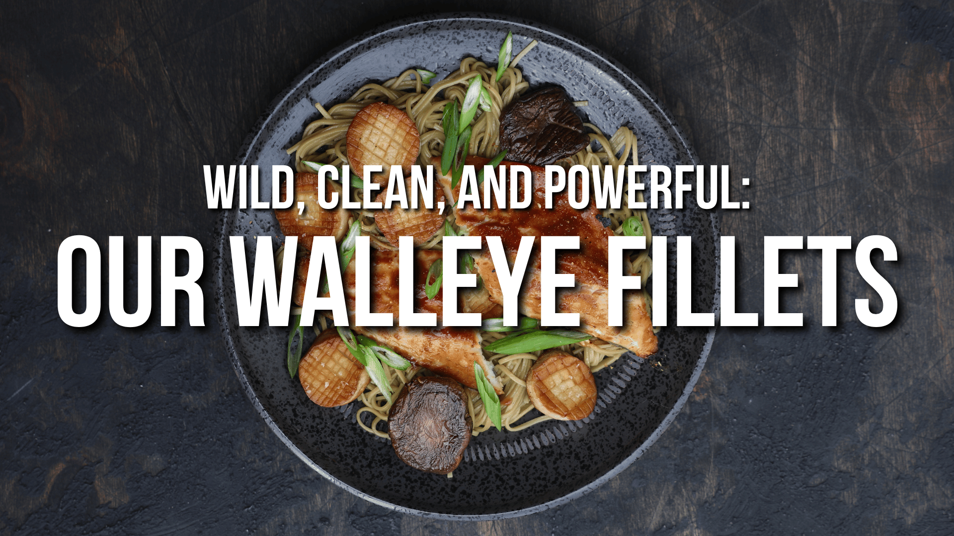 Wild, Clean, and Powerful: Our Walleye Fillets